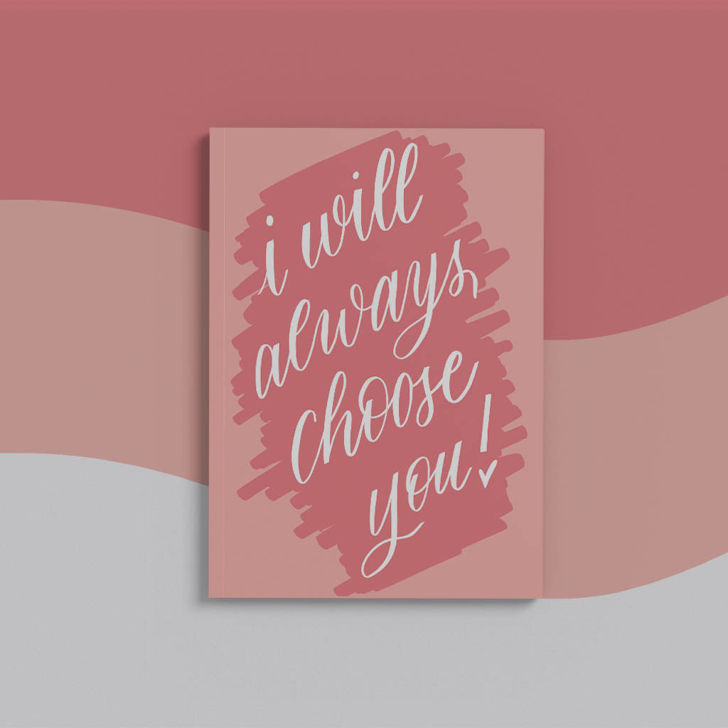 I Will Always Choose You Hand Lettered Greeting Card