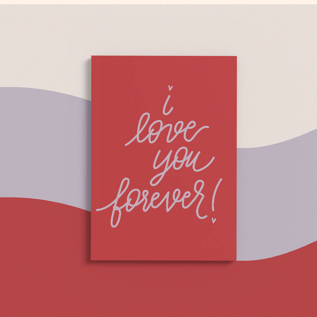 I love you forever Hand Lettered Greeting Card